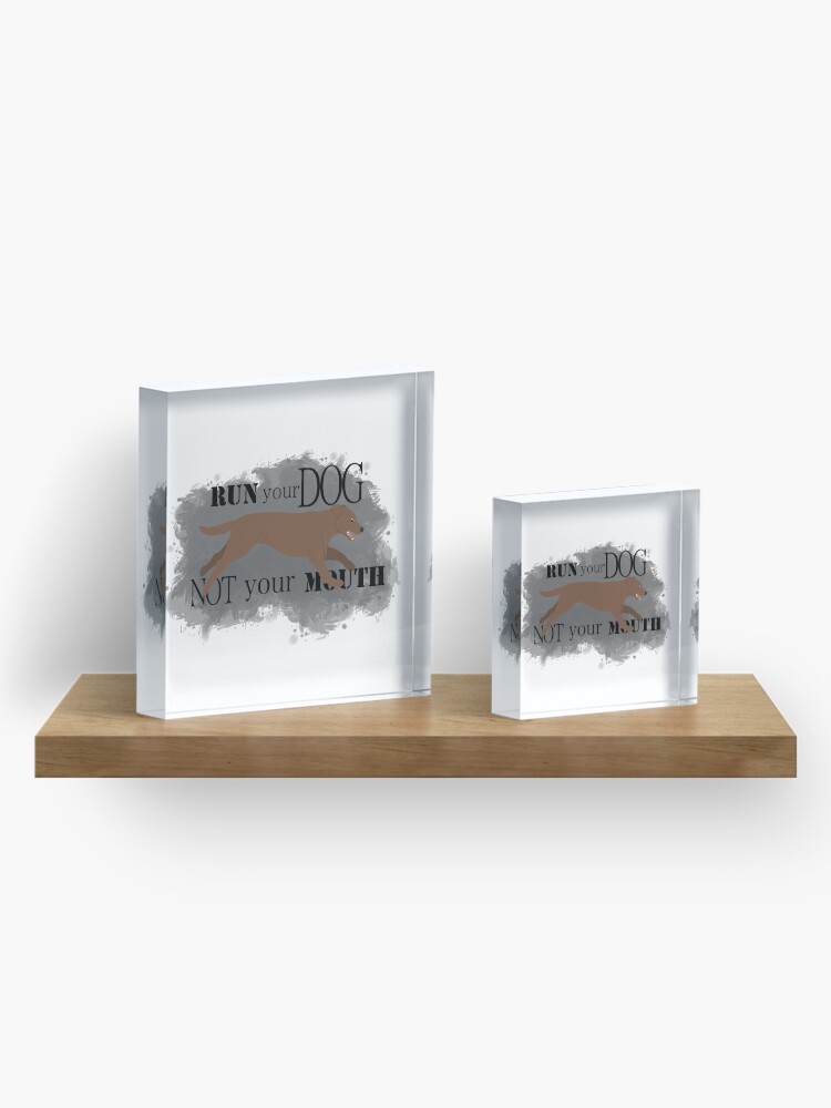 Alternate view of Run Your Dog Not Your Mouth Lab chocolate Acrylic Block
