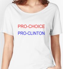 pro choice, pro clinton Women's Relaxed Fit T-Shirt