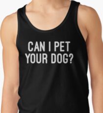 can i pet your dog? Tank Top