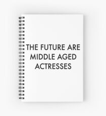 The Future are Middle Aged Actresses Spiral Notebook