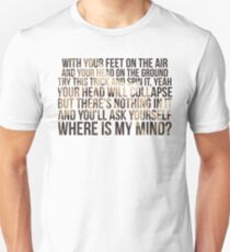 Where is my mind ? Unisex T-Shirt