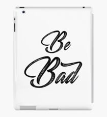 Be Bad iPad Case/Skin