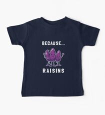 Because... Raisins Baby Tee