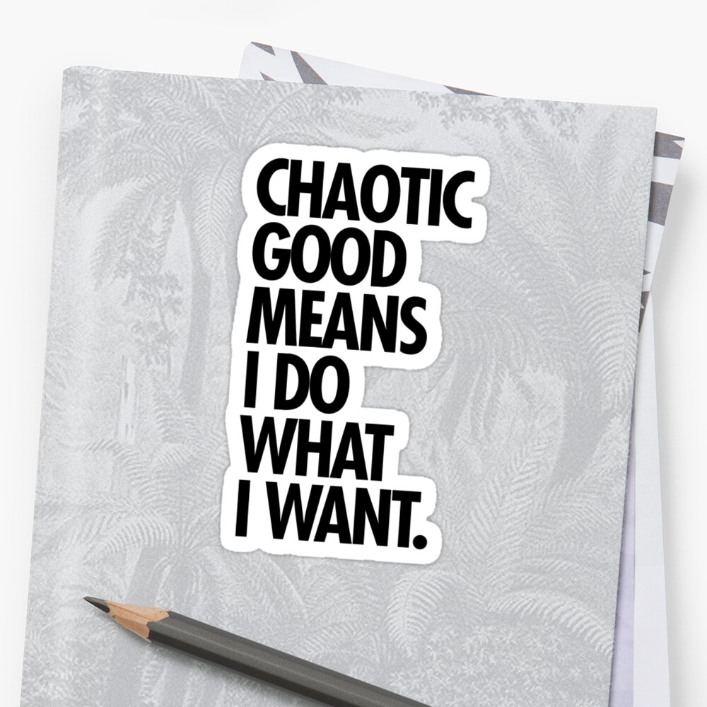 chaotic-good-means-i-do-what-i-want-sticker-by-dameofphones-redbubble