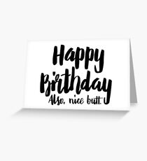 Birthday Card - Happy Birthday! Also, Nice Butt Greeting Card