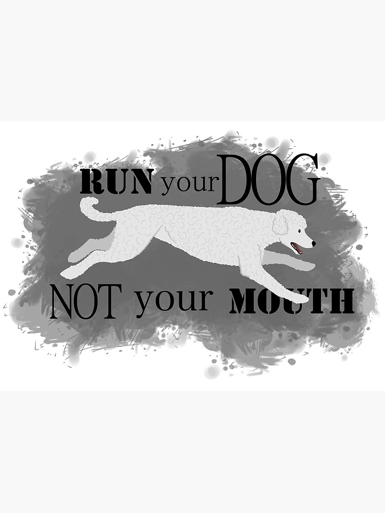 Run Your Dog Not Your Mouth Poodle white by maretjohnson