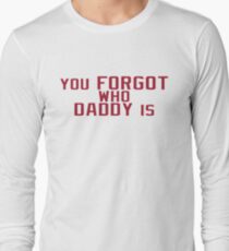 You Forgot Who Daddy Is - Baker Mayfield Long Sleeve T-Shirt