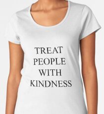 TREAT PEOPLE WITH KINDNESS Women's Premium T-Shirt