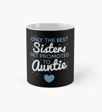 Only The Best Sisters Get Promoted To Auntie Mug