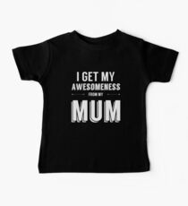 I Get My Awesomeness From My Mum Baby Tee