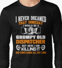 Grumpy Old Dispatcher Shirt Long Sleeve T-Shirt