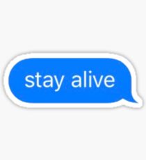 STAY ALIVE Sticker