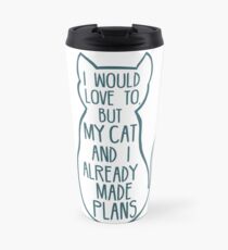 I would love to, but my cat and I already made plans #2 Travel Mug