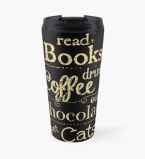 read books, drink coffee, eat chocolate, pet cats Travel Mug