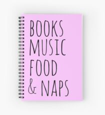 books, music, food & naps Spiral Notebook