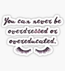 You can never be overdressed or overeducated. Sticker