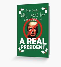 All I Want For Christmas is a Real President Greeting Card