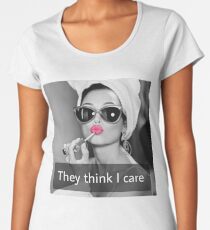 They Think I Care Women's Premium T-Shirt