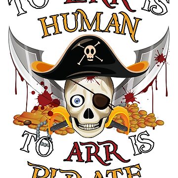 to Err Is Human, to Arr Is Pirate Skull Essential T-Shirt | Redbubble