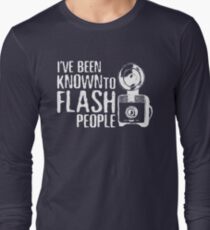 I've Been Known To Flash People Long Sleeve T-Shirt