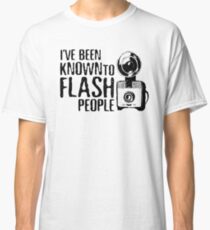 I've Been Known To Flash People Classic T-Shirt