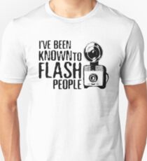 I've Been Known To Flash People Unisex T-Shirt