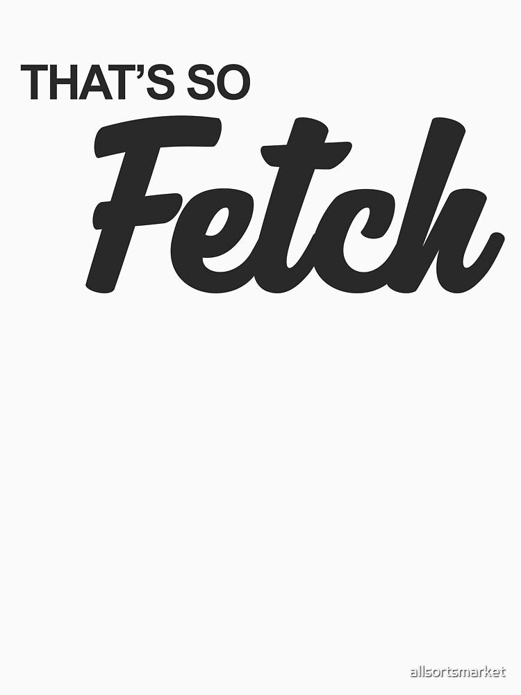 thats so fetch t shirt