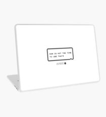Now is not the time.. Laptop Skin