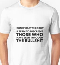 Conspiracy theorist: A term to discredit those who have seen through the bullshit Unisex T-Shirt
