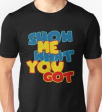 Show me what you got funny geek Unisex T-Shirt