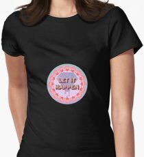 Let It Happen Women's Fitted T-Shirt
