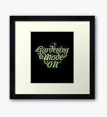 Gardening Mode On Gardeners Horticulture T-Shirt Framed Print
