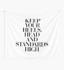 Keep Your Heels, Head and Standards High Wall Tapestry