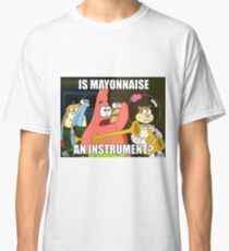 is mayonnaise and instrument large Classic T-Shirt