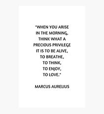 Stoic Philosophy Quote - Marcus Aurelius - What a precious privilege it is to be alive Photographic Print