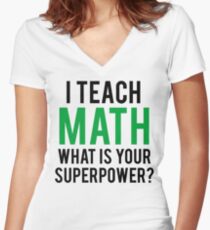I TEACH MATH What is Your SUPERPOWER Women's Fitted V-Neck T-Shirt