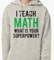 I TEACH MATH What is Your SUPERPOWER Pullover Hoodie