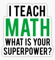I TEACH MATH What is Your SUPERPOWER Sticker