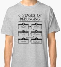 6 Stages Of Debugging Computer Programming Classic T-Shirt