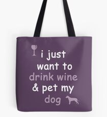 Drink Wine and Pet My Dog Tote Bag