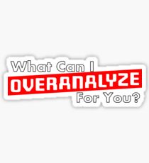 What Can I Overanalyze For You Sticker