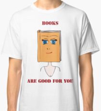 Books Are Good For You Classic T-Shirt