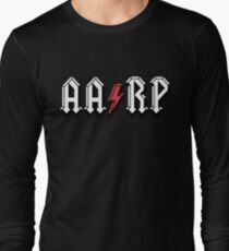 AARP! For the 50 and over card carrying members! Long Sleeve T-Shirt