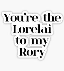 You're the Lorelai to my Rory | Gilmore Girls Sticker