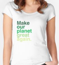 Make Our Planet Great Again, Again Fitted Scoop T-Shirt