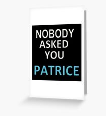 NOBODY ASKED YOU PATRICE Greeting Card