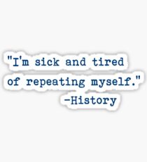 History Repeating Itself - Stop Repeating History Sticker