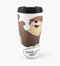 loutre come at me bro Travel Mug