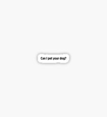 Can I pet your dog Sticker