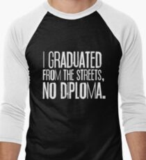 I Graduated From The Streets, No Diploma Men's Baseball ¾ T-Shirt